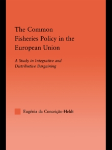 The Common Fisheries Policy in the European Union : A Study in Integrative and Distributive Bargaining