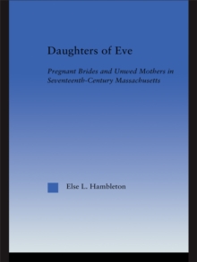 Daughters of Eve : Pregnant Brides and Unwed Mothers in Seventeenth Century Essex County, Massachusetts