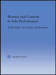 Women and Comedy in Solo Performance : Phyllis Diller, Lily Tomlin and Roseanne