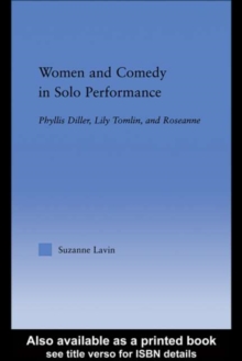 Women and Comedy in Solo Performance : Phyllis Diller, Lily Tomlin and Roseanne