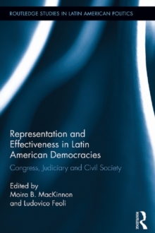 Representation and Effectiveness in Latin American Democracies : Congress, Judiciary and Civil Society