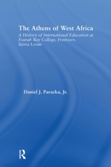 The Athens of West Africa : A History of International Education at Fourah Bay College, Freetown, Sierra Leone