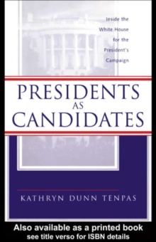 Presidents as Candidates : Inside the White House for the Presidential Campaign