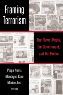 Framing Terrorism : The News Media, the Government and the Public