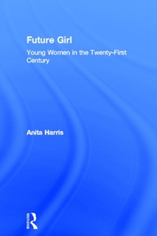 Future Girl : Young Women in the Twenty-First Century