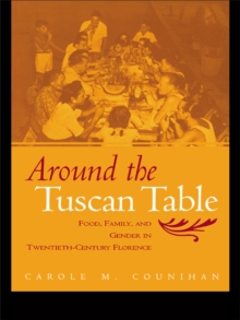 Around the Tuscan Table : Food, Family, and Gender in Twentieth Century Florence