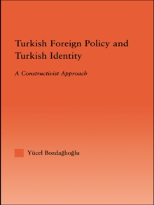 Turkish Foreign Policy and Turkish Identity : A Constructivist Approach