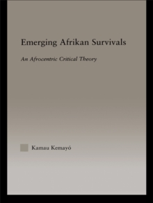 Emerging Afrikan Survivals : An Afrocentric Critical Theory