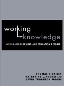 Working Knowledge : Work-Based Learning and Education Reform