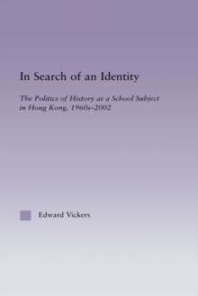 In Search of an Identity : The Politics of History Teaching in Hong Kong, 1960s-2000