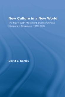 New Culture in a New World : The May Fourth Movement and the Chinese Diaspora in Singapore, 1919-1932