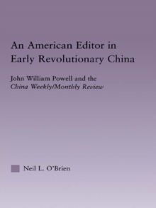 American Editor in Early Revolutionary China : John William Powell and the China Weekly/Monthly Review