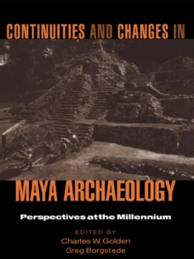 Continuities and Changes in Maya Archaeology : Perspectives at the Millennium