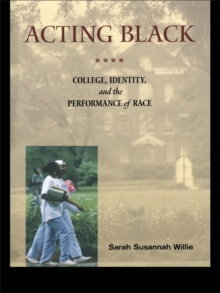 Acting Black : College, Identity and the Performance of Race