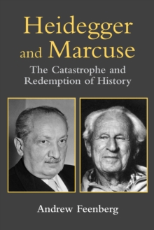 Heidegger and Marcuse : The Catastrophe and Redemption of History