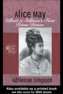 Alice May : Gilbert & Sullivan's First Prima Donna