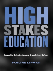 High Stakes Education : Inequality, Globalization, and Urban School Reform