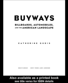 Buyways : Billboards, Automobiles, and the American Landscape