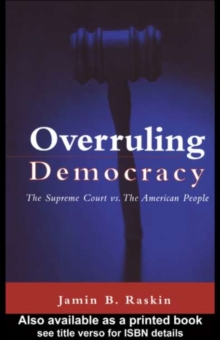 Overruling Democracy : The Supreme Court versus The American People