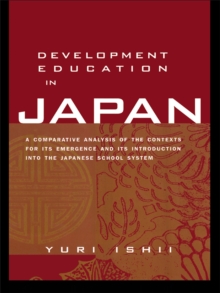 Development Education in Japan : A Comparative Analysis of the Contexts for Its Emergence, and Its Introduction into the Japanese School System