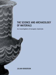 The Science and Archaeology of Materials : An Investigation of Inorganic Materials