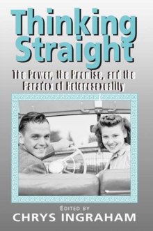 Thinking Straight : The Power, Promise and Paradox of Heterosexuality