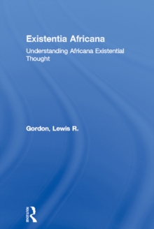 Existentia Africana : Understanding Africana Existential Thought