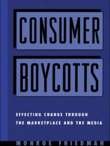 Consumer Boycotts : Effecting Change Through the Marketplace and Media