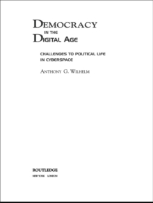 Democracy in the Digital Age : Challenges to Political Life in Cyberspace