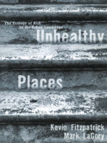 Unhealthy Places : The Ecology of Risk in the Urban Landscape