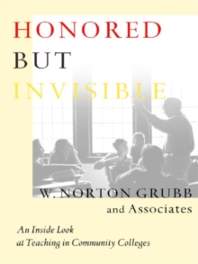 Honored but Invisible : An Inside Look at Teaching in Community Colleges