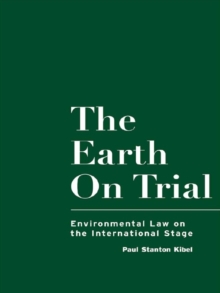 The Earth on Trial : Environmental Law on the International Stage