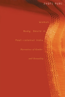 Woman, Body, Desire in Post-Colonial India : Narratives of Gender and Sexuality