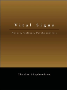 Vital Signs : Nature, Culture, Psychoanalysis