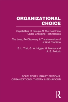 Organizational Choice (RLE: Organizations) : Capabilities of Groups at the Coal Face Under Changing Technologies