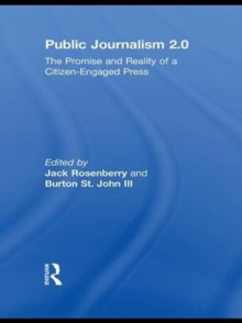 Public Journalism 2.0 : The Promise and Reality of a Citizen Engaged Press