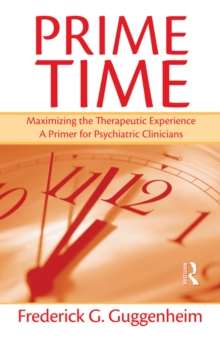 Prime Time : Maximizing the Therapeutic Experience -- A Primer for Psychiatric Clinicians