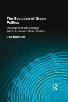 The Evolution of Green Politics : Development and Change Within European Green Parties