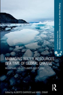 Managing Water Resources in a Time of Global Change : Contributions from the Rosenberg International Forum on Water Policy