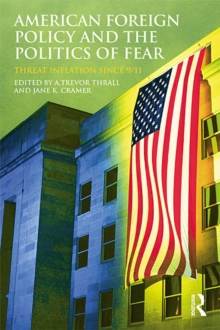 American Foreign Policy and The Politics of Fear : Threat Inflation since 9/11