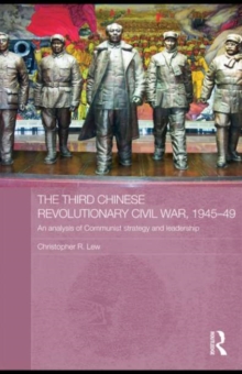 The Third Chinese Revolutionary Civil War, 1945-49 : An Analysis of Communist Strategy and Leadership