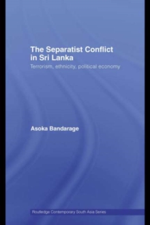 The Separatist Conflict in Sri Lanka : Terrorism, ethnicity, political economy