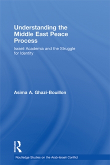 Understanding the Middle East Peace Process : Israeli Academia and the Struggle for Identity