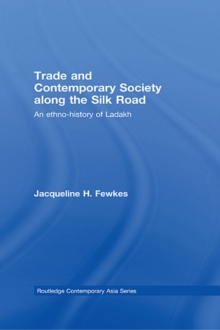 Trade and Contemporary Society along the Silk Road : An ethno-history of Ladakh