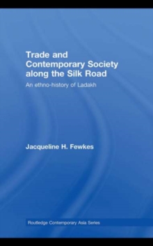 Trade and Contemporary Society along the Silk Road : An ethno-history of Ladakh