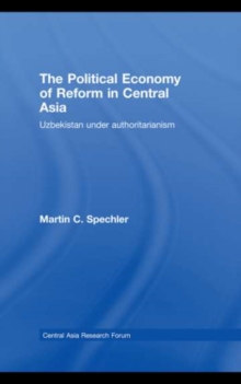 The Political Economy of Reform in Central Asia : Uzbekistan under Authoritarianism