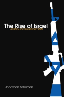 The Rise of Israel : A History of a Revolutionary State