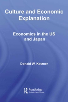 Culture and Economic Explanation : Economics in the US and Japan