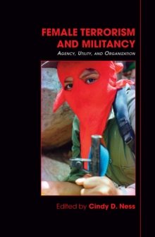 Female Terrorism and Militancy : Agency, Utility, and Organization