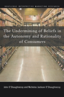 The Undermining of Beliefs in the Autonomy and Rationality of Consumers